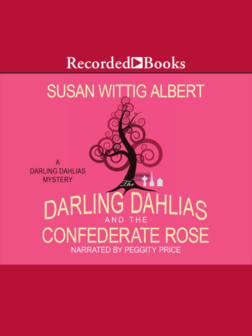 Title details for The Darling Dahlias and the Confederate Rose by Susan Wittig Albert - Available